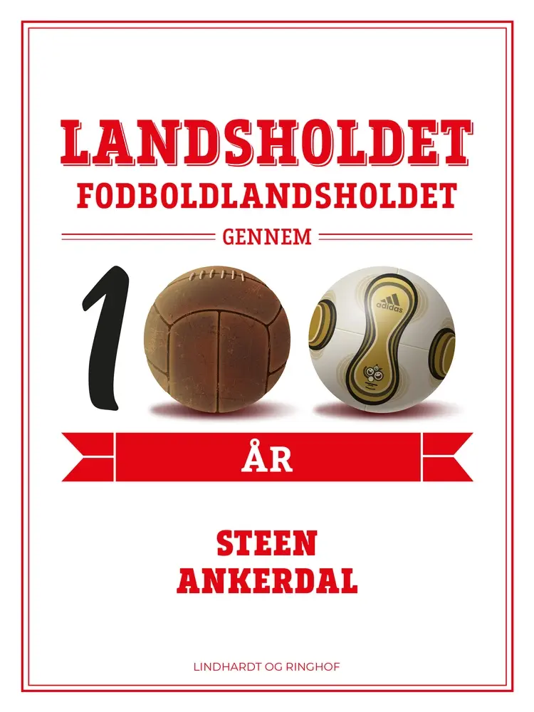 Landsholdet. Fodboldlandsholdet gennem 100 år af Steen Ankerdal