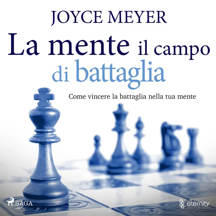 La mente il campo di battaglia. Come vincere la battaglia nella tua mente af Joyce Meyer