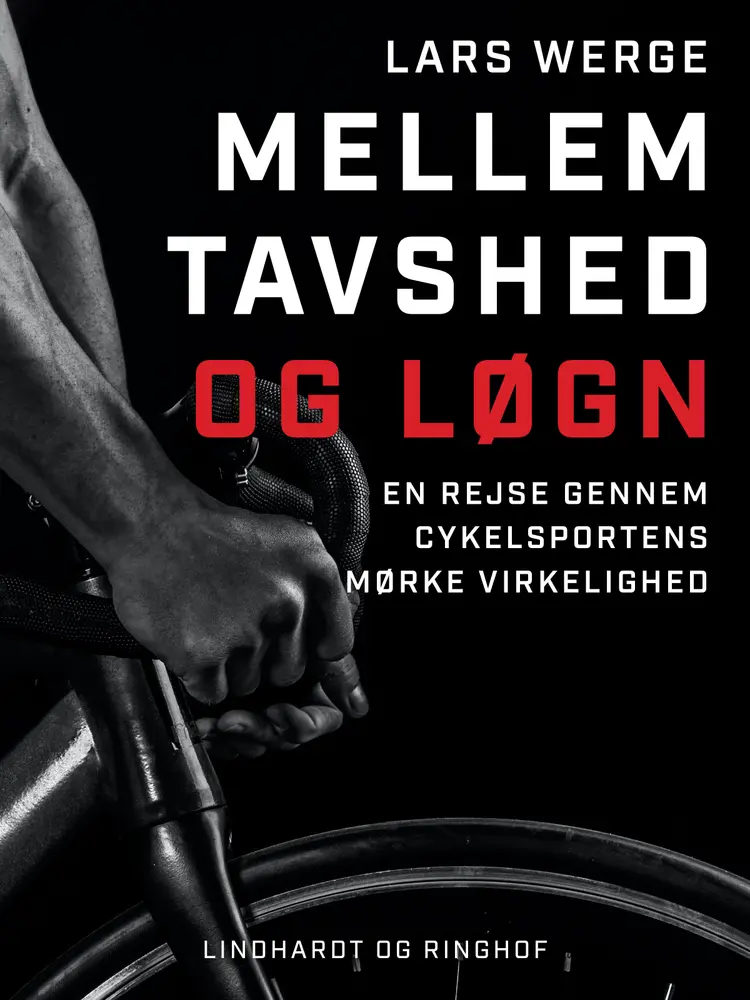 Mellem tavshed og løgn. En rejse gennem cykelsportens mørke virkelighed af Lars Werge