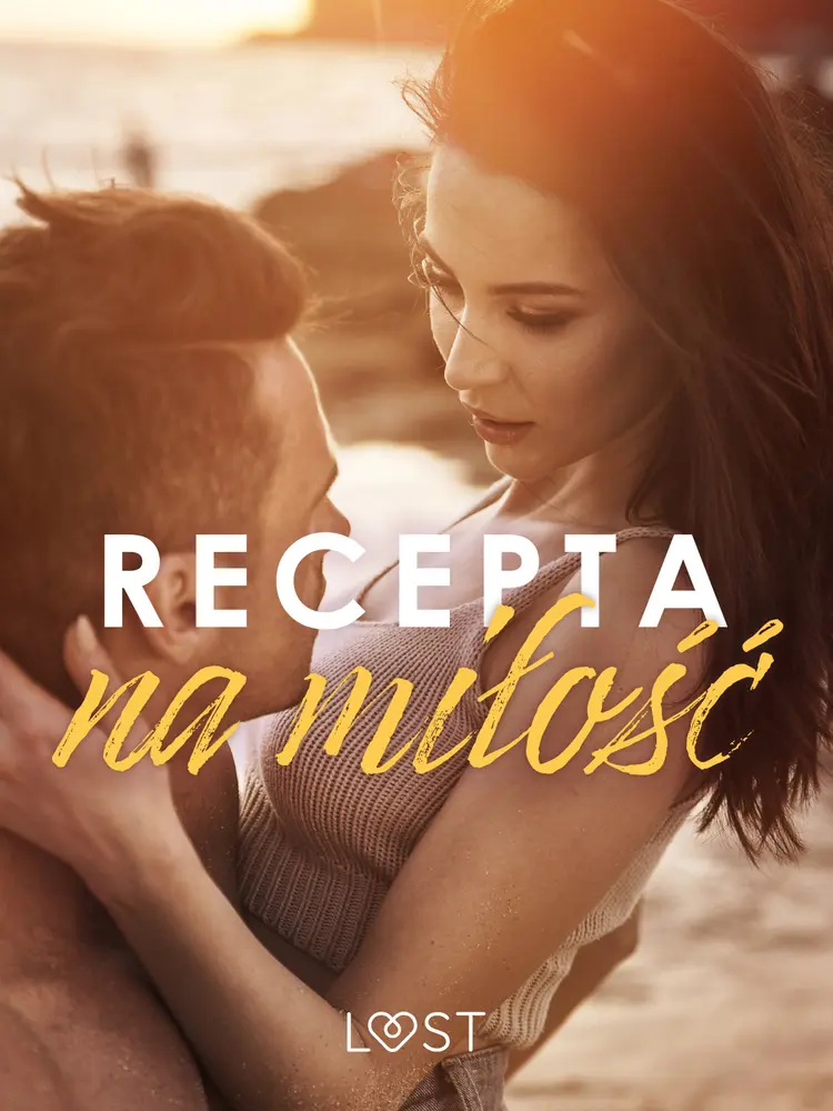 Recepta na miłość: zbiór opowiadań erotycznych feel-good af LUST authors