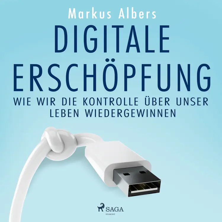 Digitale Erschöpfung - Wie wir die Kontrolle über unser Leben wiedergewinnen af Markus Albers