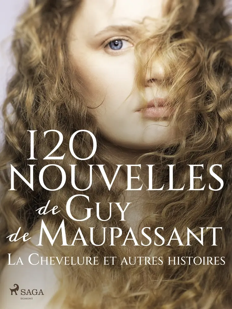 120 nouvelles de Guy de Maupassant - La Chevelure et autres histoires af Guy de Maupassant