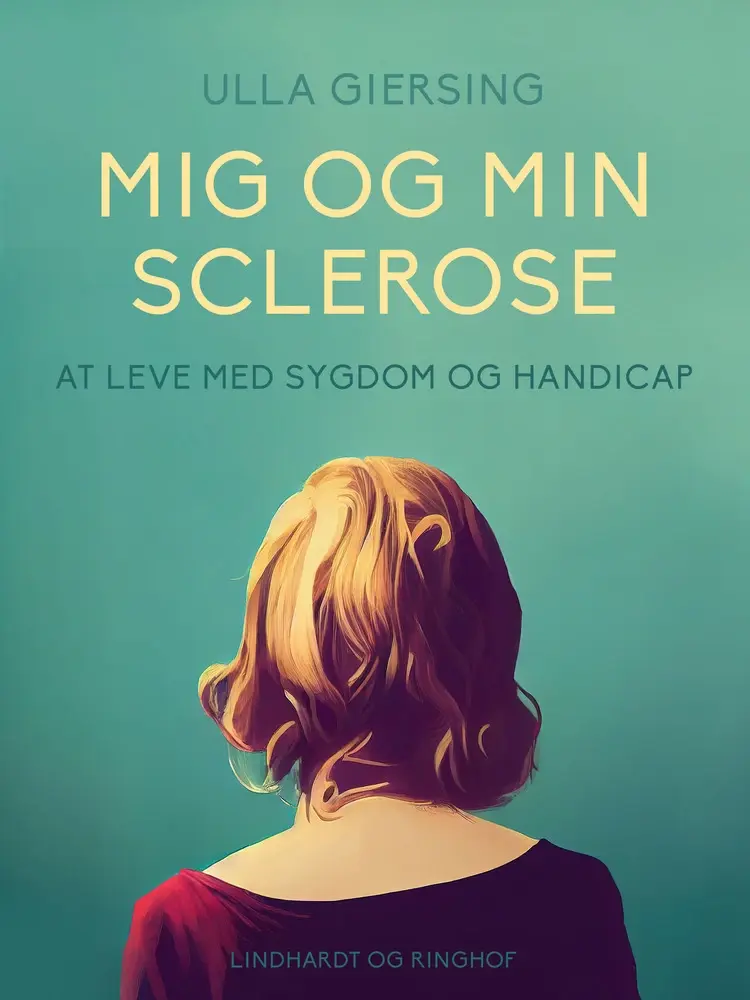 Mig og min sclerose. At leve med sygdom og handicap af Ulla Giersing