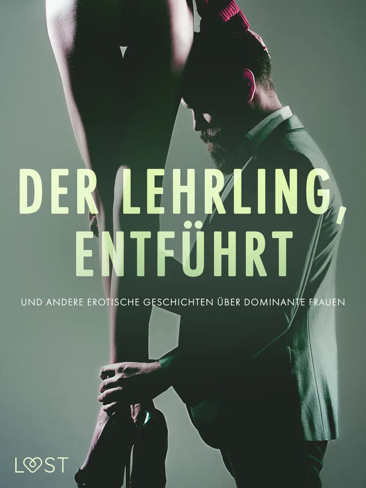 Der Lehrling, Entführt und andere erotische Geschichten über dominante Frauen af Camille Bech