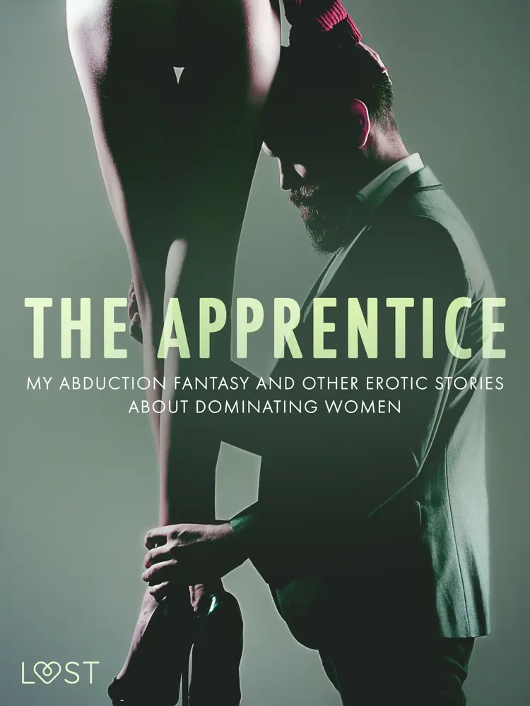 The Apprentice, My Abduction Fantasy and Other Erotic Stories About Dominating Women af Camille Bech