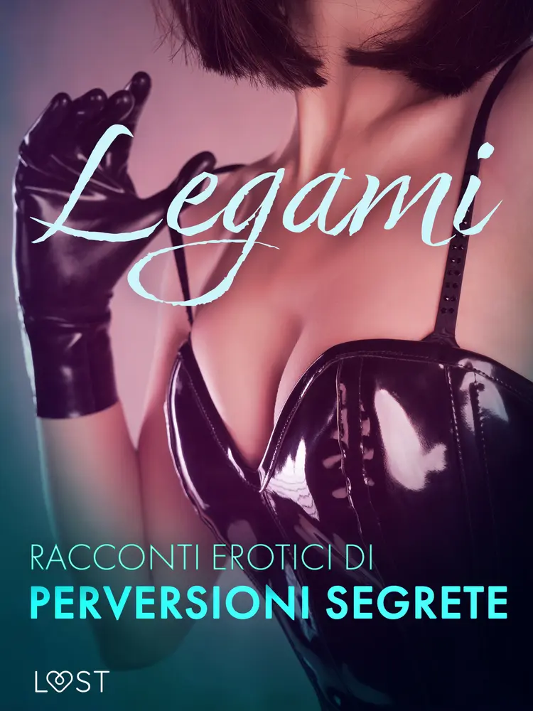 Legami - Racconti erotici di perversioni segrete af Cecilie Rosdahl