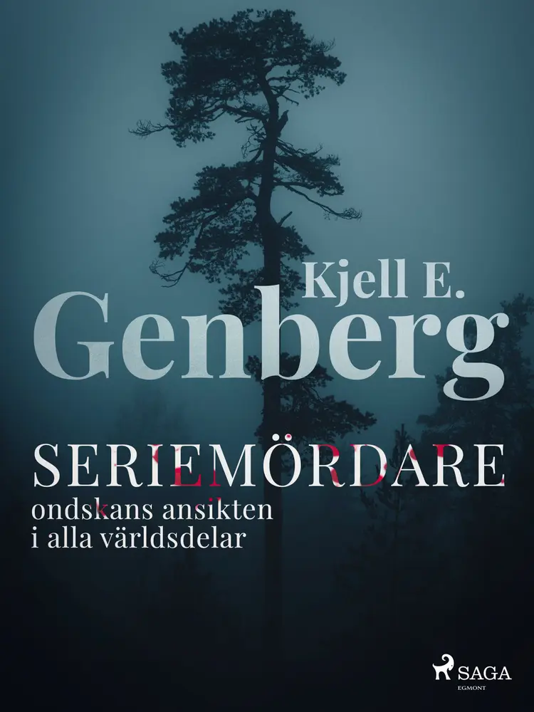 Seriemördare : ondskans ansikten i alla världsdelar af Kjell E. Genberg