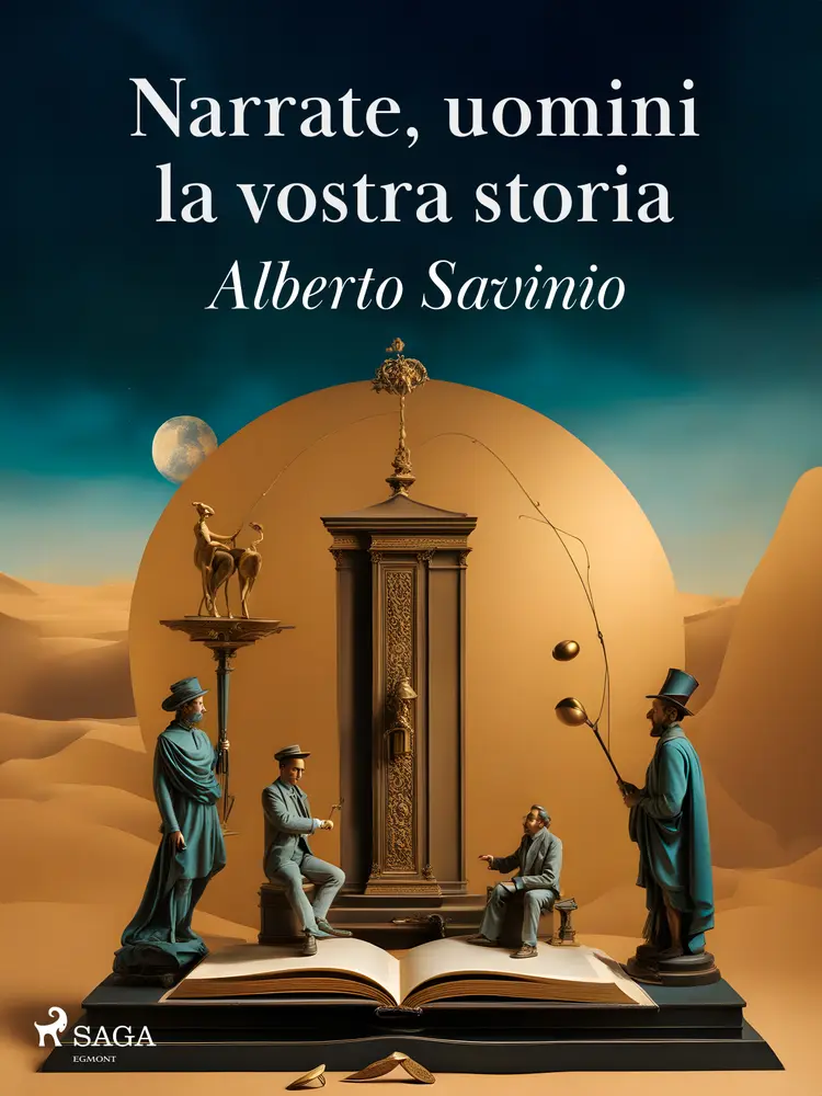 Narrate, uomini, la vostra storia af Alberto Savinio