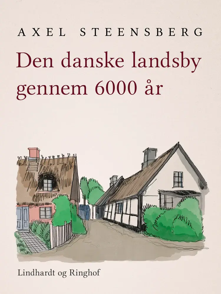 Den danske landsby gennem 6000 år af Axel Steensberg