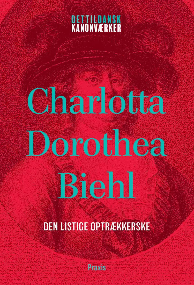 Charlotta Dorothea Biehl: Den listige optrækkerske af Charlotta Dorothea Biehl