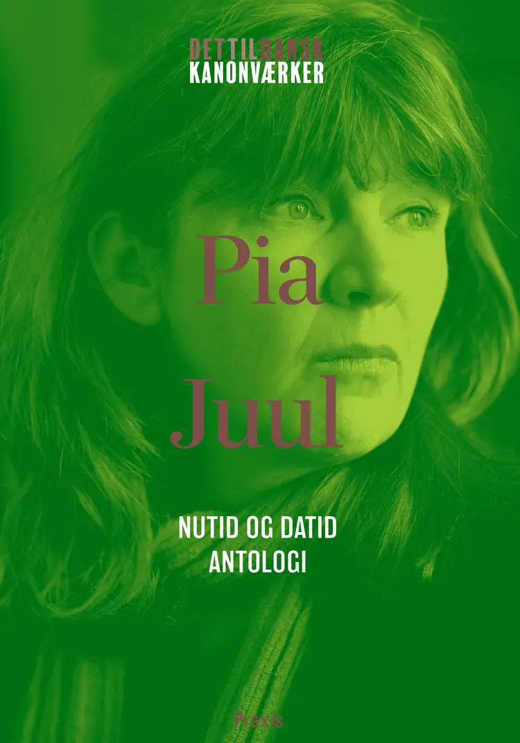Pia Juul: Nutid og datid - Antologi af Pia Juul