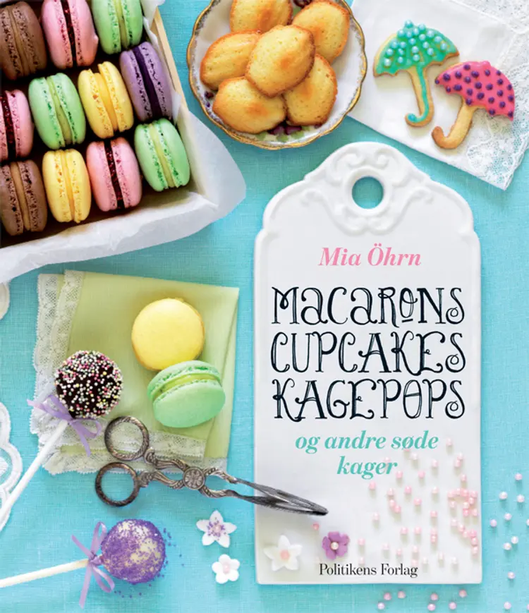 Macarons cupcakes popcakes og andre søde kager af Mia Öhren