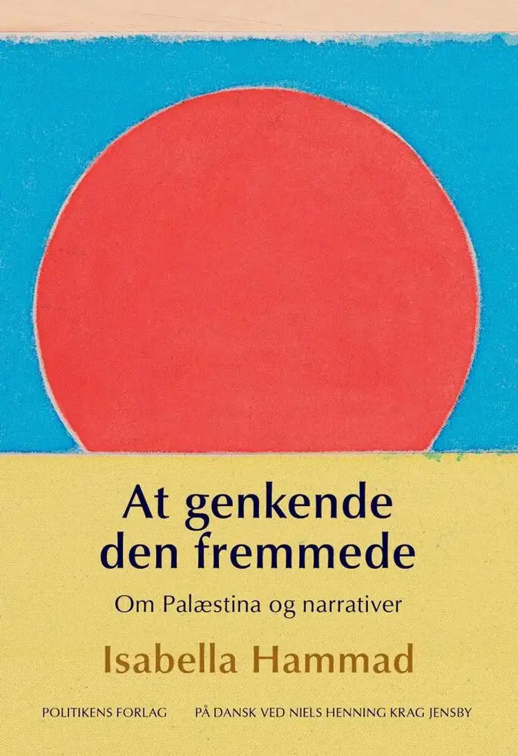 At genkende den fremmede - Om Palæstina og narrativer af Isabella Hammad