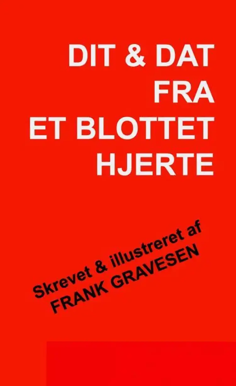 Dit & Dat fra et blottet hjerte af Frank Gravesen