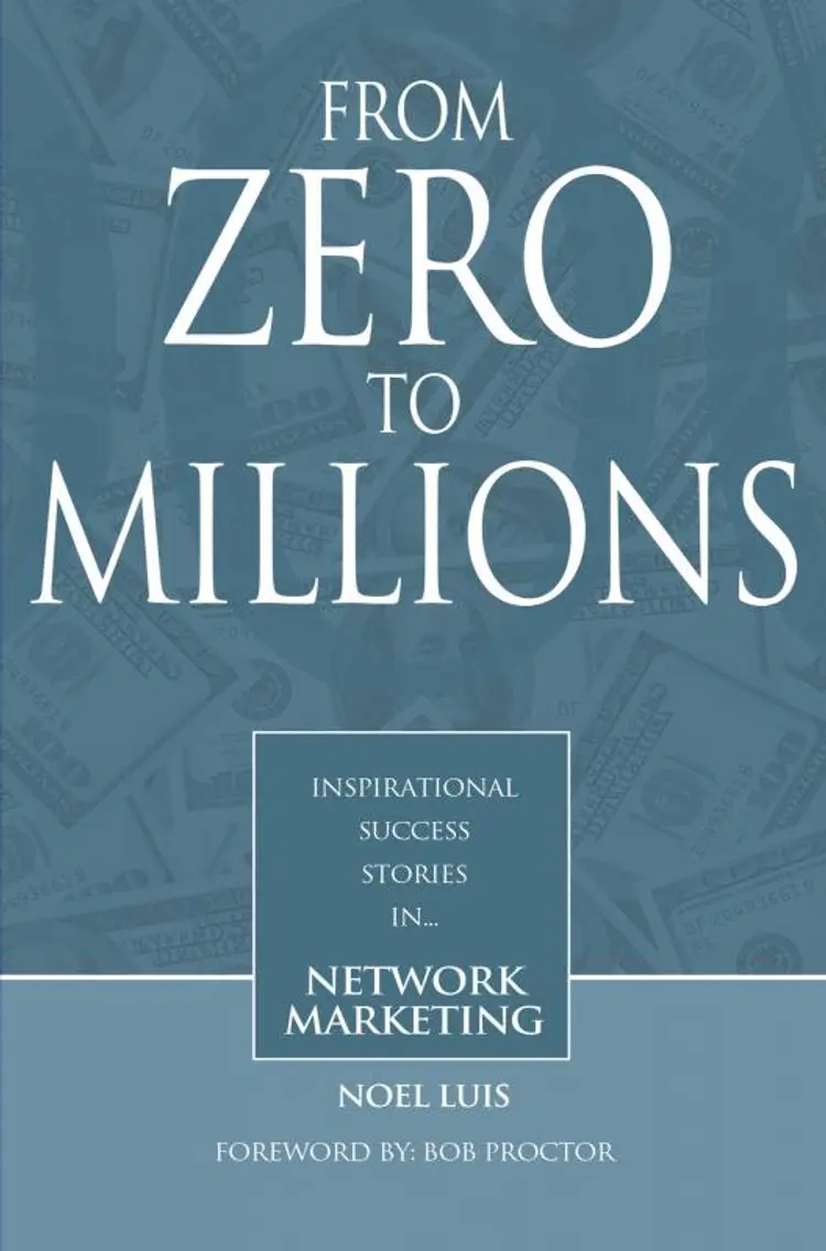From Zero To Millions inspirational success stories in network marketing af Noel Luis