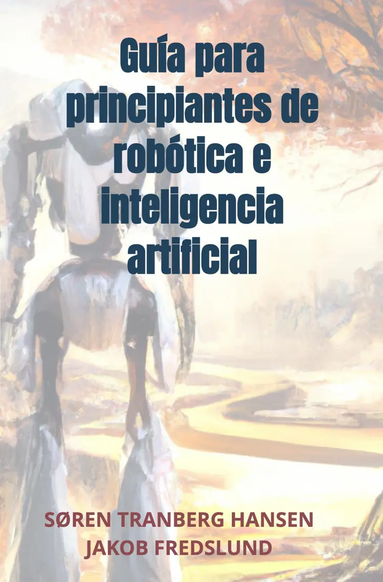 Guía para principiantes de robótica e inteligencia artificial af Søren Tranberg Hansen