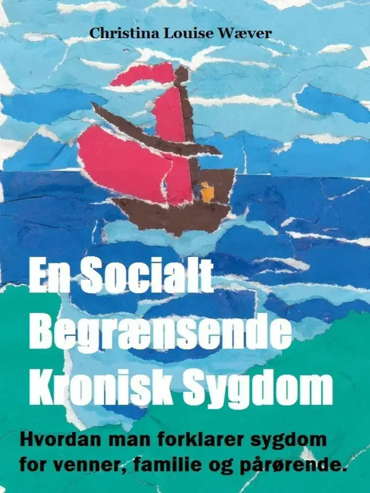 En Socialt Begrænsende Kronisk Sygdom - Hvordan man forklarer sygdom for venner, familie og pårørende. af Christina Louise Wæver