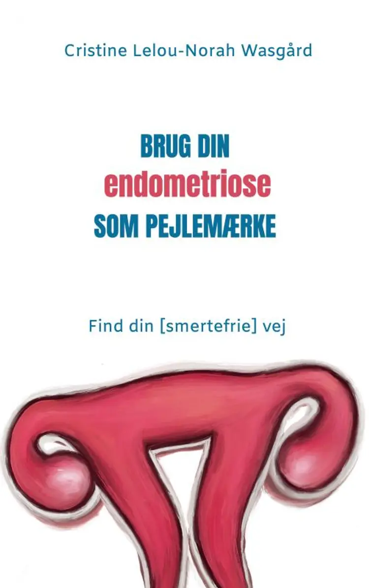 Brug din endometriose som pejlemærke af Cristine Lelou-Norah Wasgård