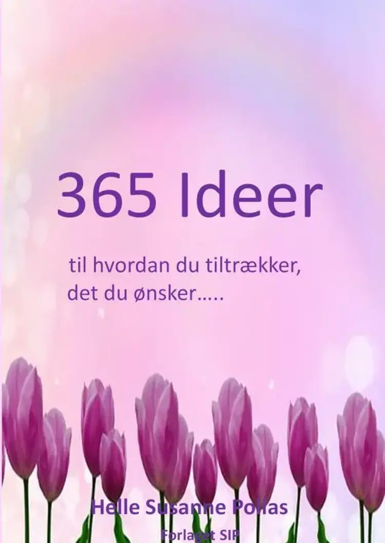 365 Ideer til hvordan du tiltrækker det du ønsker af Helle Susanne Pollas