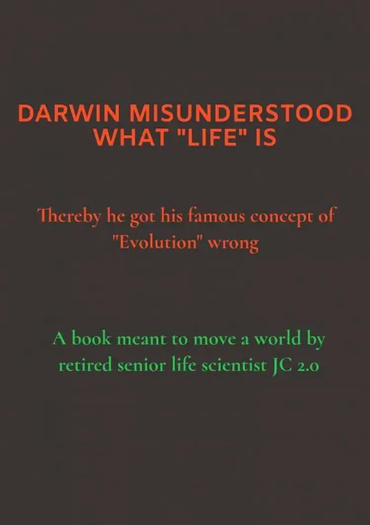 DARWIN MISUNDERSTOOD WHAT ''LIFE'' IS af JC 2.0