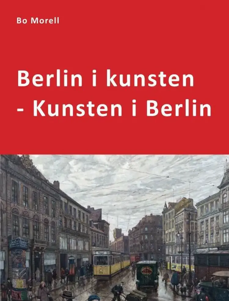Berlin i kunsten - Kunsten i Berlin af Bo Morell