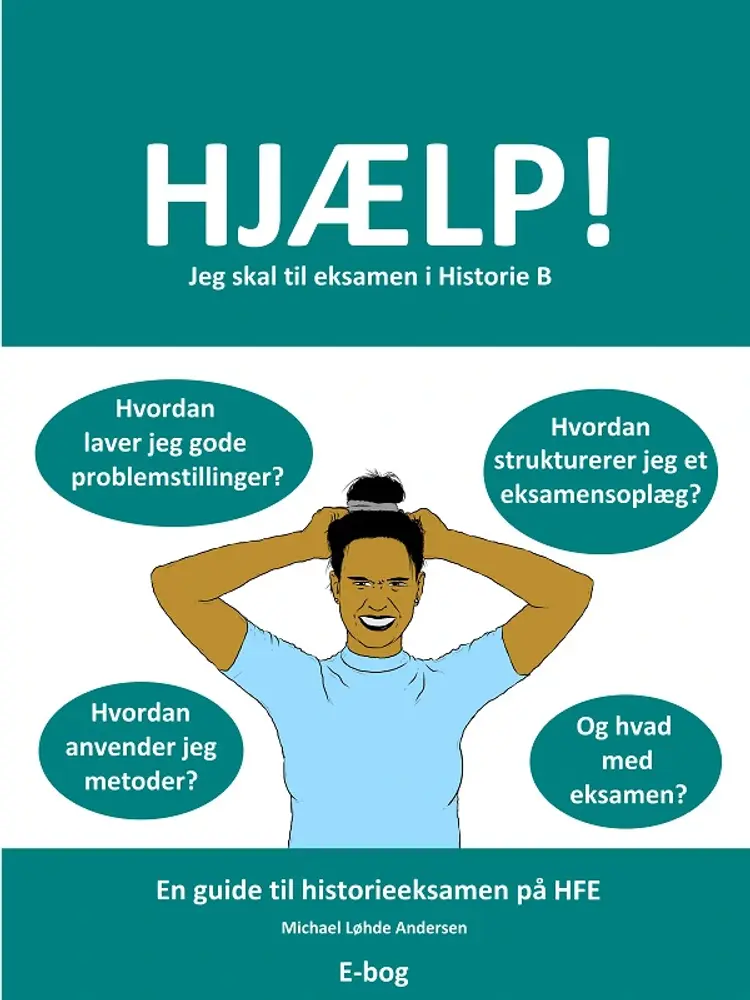 Hjælp! Jeg skal til eksamen i Historie B af Michael Løhde Andersen