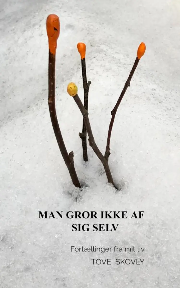 Man gror ikke af sig selv af Tove Skovly