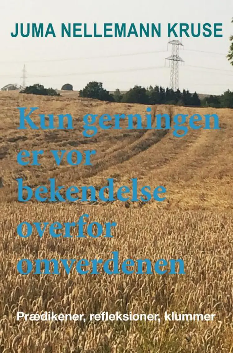 Kun gerningen er vor bekendelse overfor omverdenen af Juma Nellemann Kruse