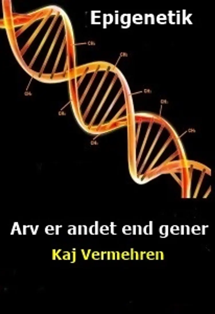 Epigenetik - Arv er andet end gener af Kaj Vermehren