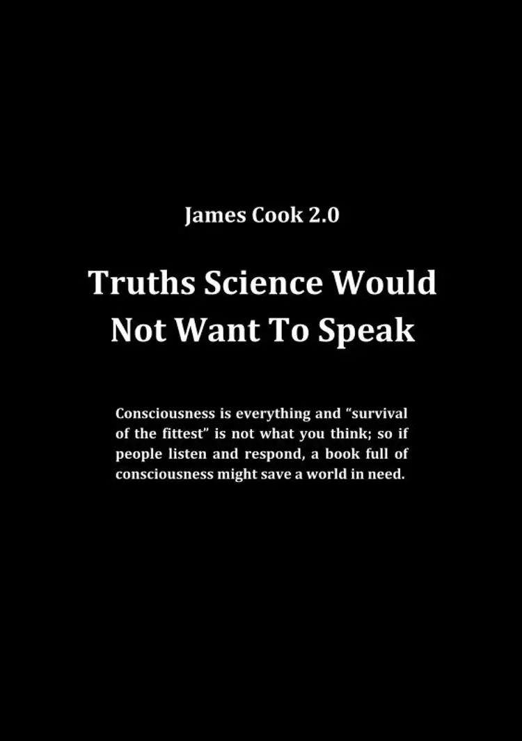 Truths Science Would Not Want To Speak af James Cook 2.0