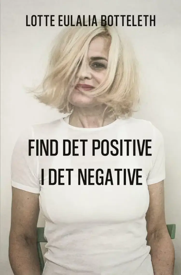 Find det Positive i det Negative af Lotte Eulalia Botteleth