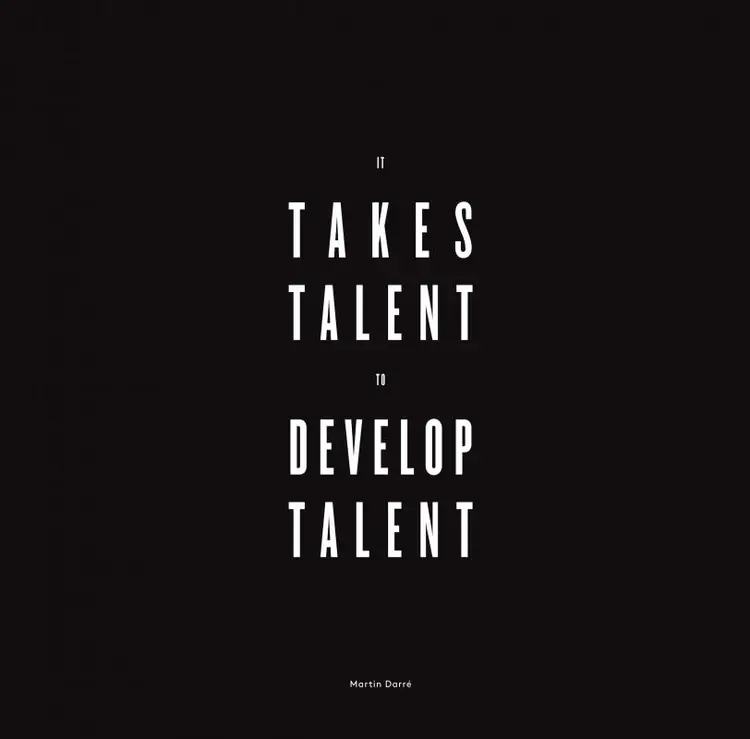 It takes talent to develop talent af Martin Darré