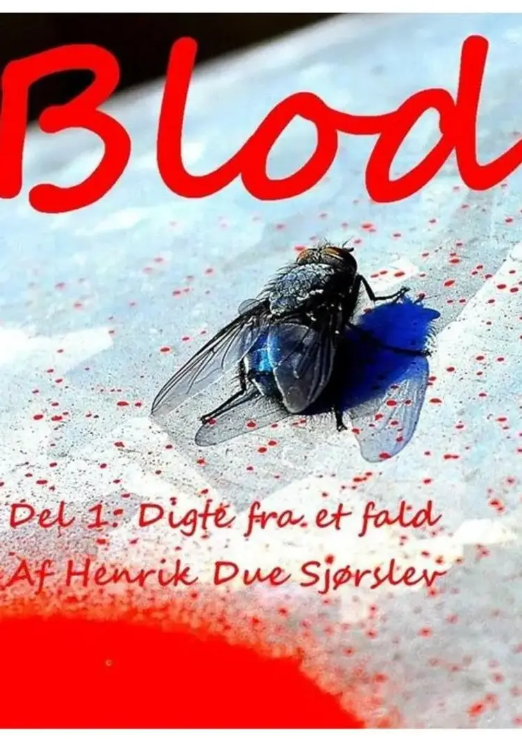 BLOD - Del 1: Digte fra et fald af Henrik Due Sjørslev