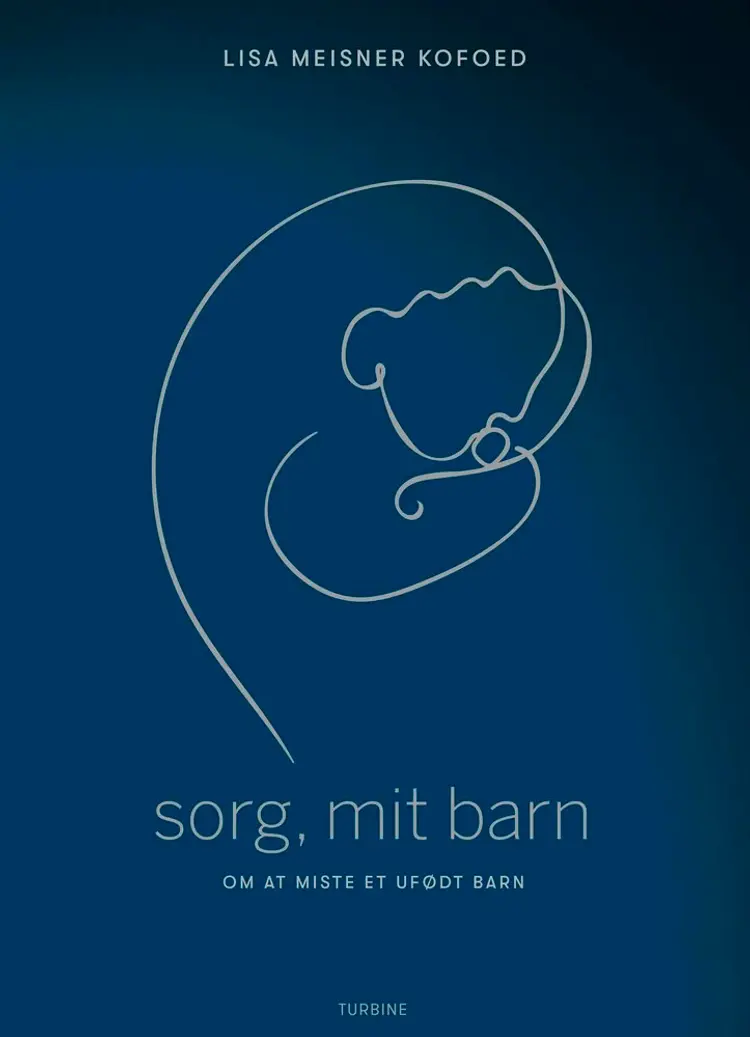 Sorg, mit barn - om at miste et ufødt barn af Lisa Meisner Kofoed