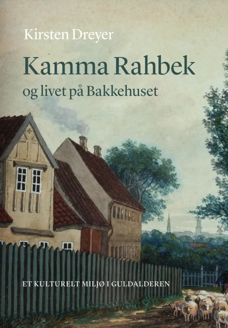 Kamma Rahbek og livet på Bakkehuset af Kirsten Dreyer