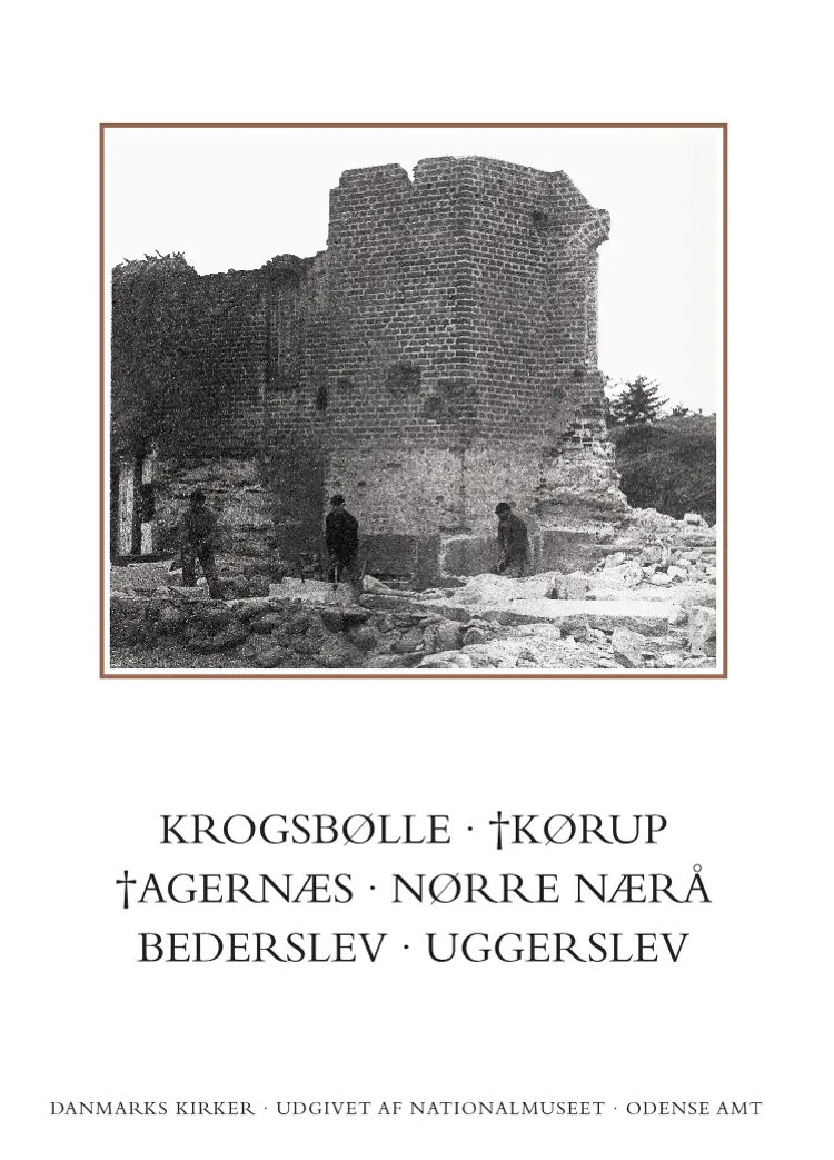 Danmarks Kirker. Odense Amt. Kirkerne i Krogsbølle, †Kørup, †Agernæs, Nørre Nærå, Bederslev, Uggerslev af David Burmeister