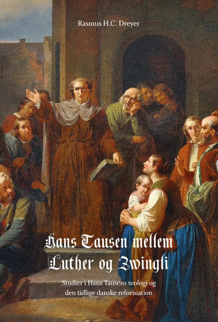 Hans Tausen mellem Luther og Zwingli af Rasmus H.C. Dreyer