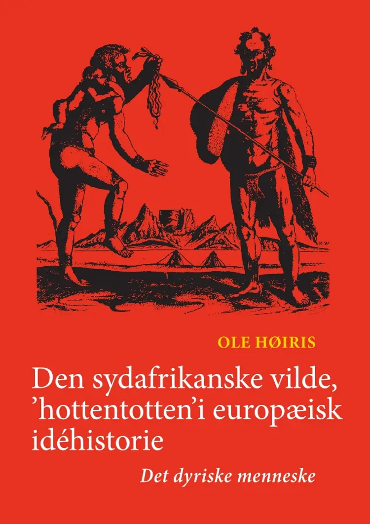 Den sydafrikanske vilde, 'hottentotten' i europæisk idéhistorie af Ole Høiris