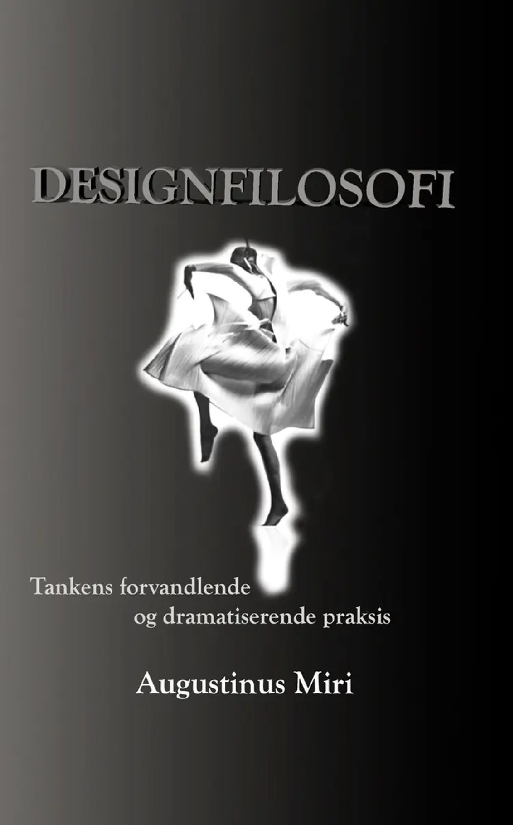 Designfilosofi. Tankens forvandende og dramatiserende praksis af Augustinus Miri
