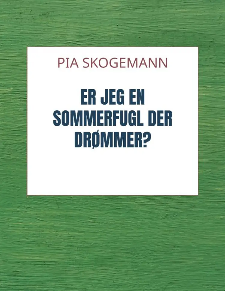 Er jeg en sommerfugl, der drømmer? af Pia Skogemann