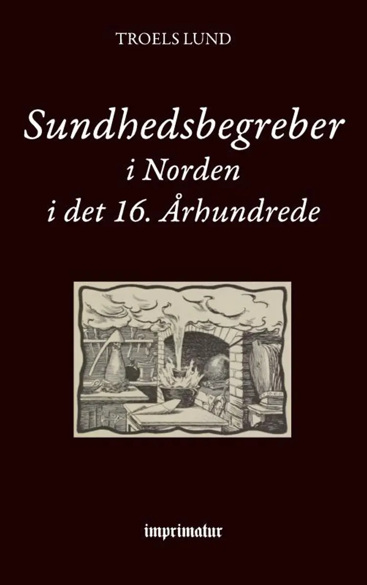 Sundhedsbegreber i Norden i det 16. Århundrede af Troels Lund