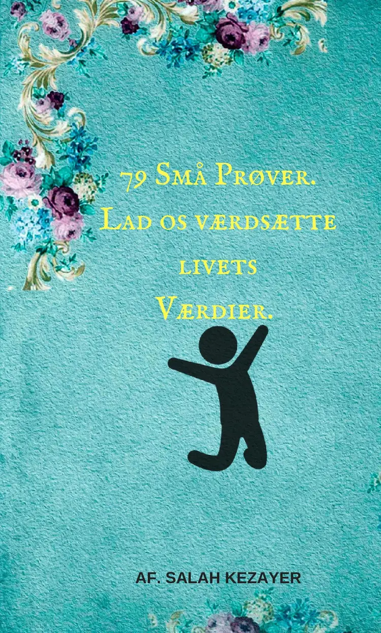 79 Små Prøver. Værdsæt livets-Værdier! af salah kezayer