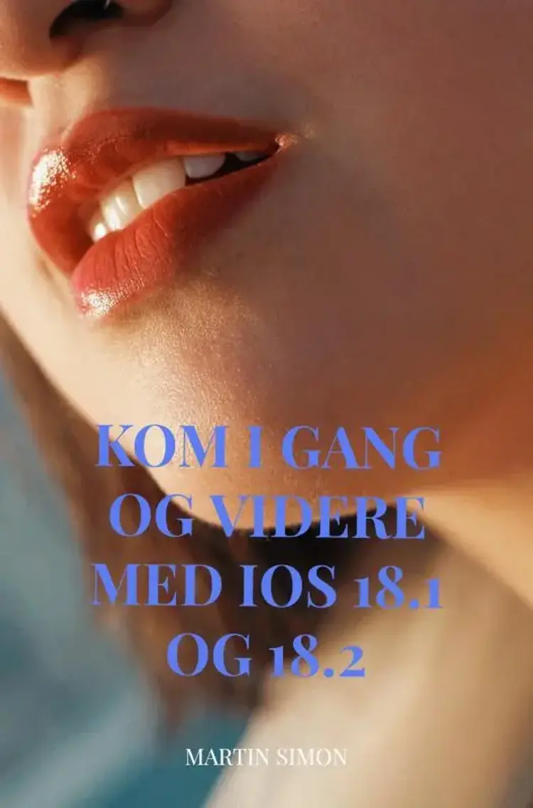 Kom i gang og videre med iOS 18.1 og 18.2 af Martin Simon