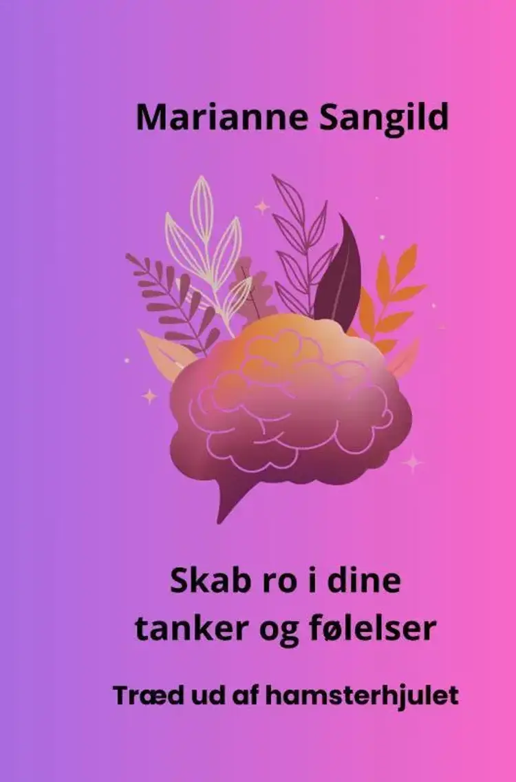 Skab ro i dine tanker og følelser af Marianne Sangild
