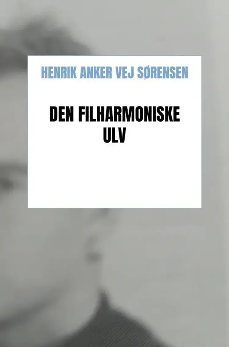 Den filharmoniske ulv af Henrik Anker Vej Sørensen