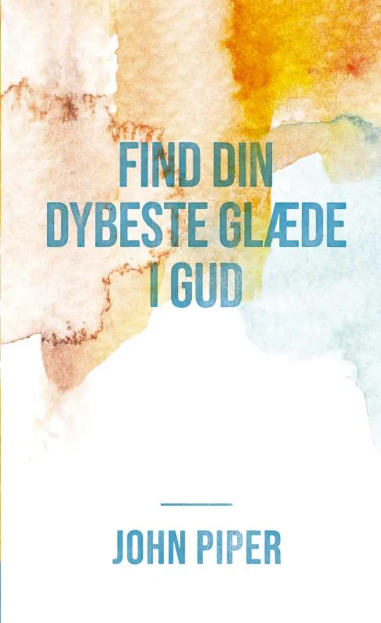 Find din dybeste glæde i Gud af John Piper
