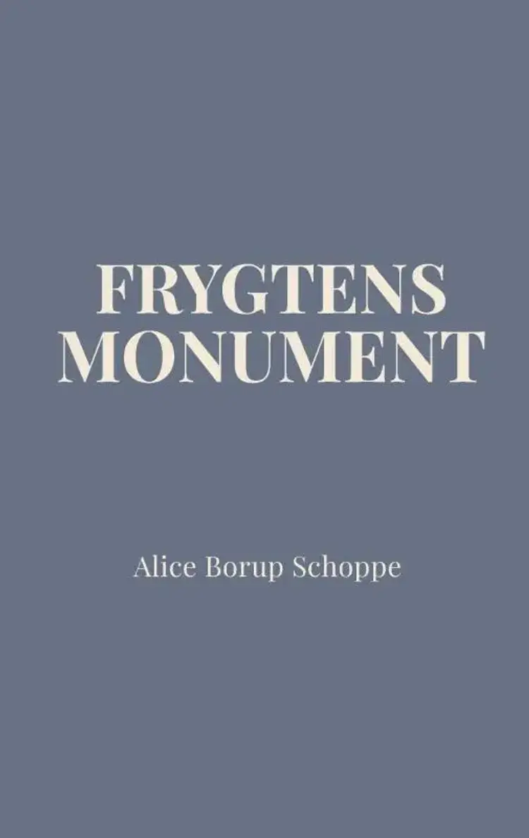 Frygtens Monument af Alice Borup Schoppe
