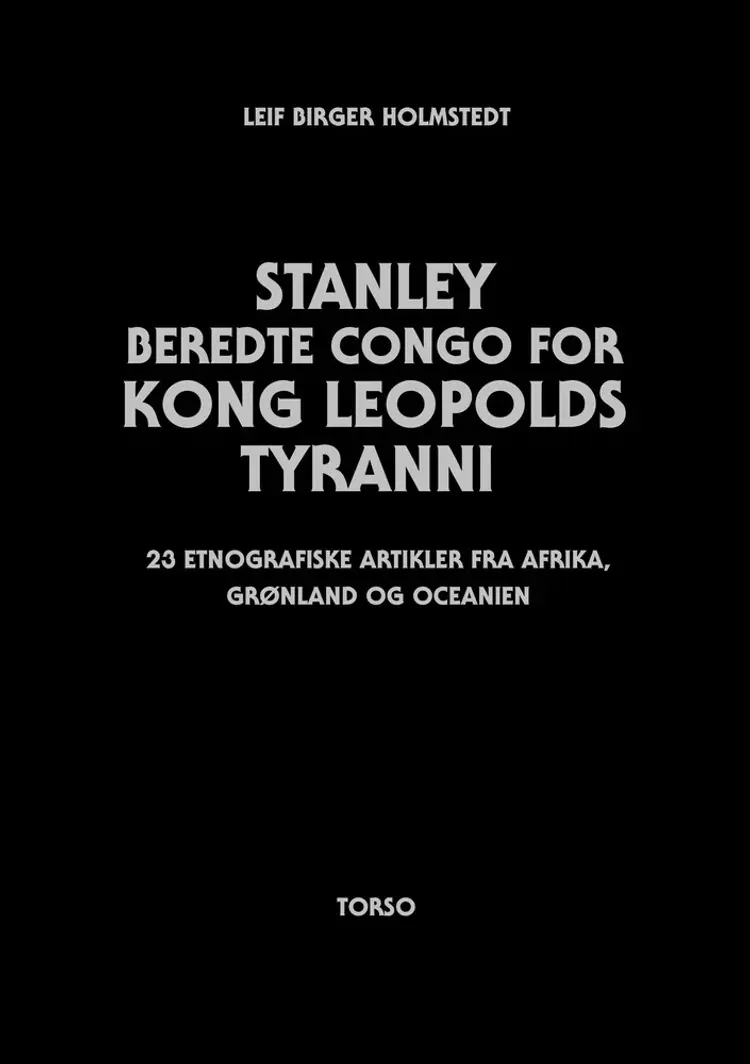 Stanley beredte Congo for Kong Leopolds tyranni af Leif Birger Holmstedt