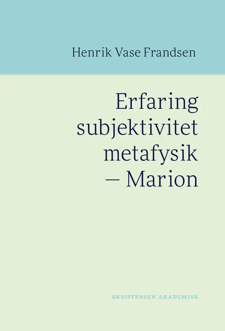 Erfaring subjektivitet metafysik - Marion af Henrik Vase Frandsen