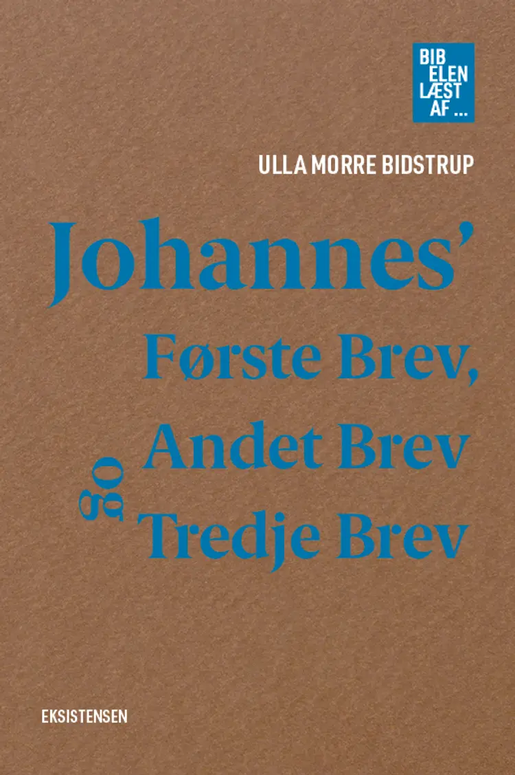 Johannes' Første, Andet og Tredje Brev af Ulla Morre Bidstrup